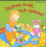 Schau mal, ich spiele! （2003. 10 S. m. zahlr. bunten Bild. 16 cm）