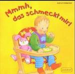 Mmmh, das schmeckt mir! （2003. 10 S. m. zahlr. bunten Bild. 16 cm）