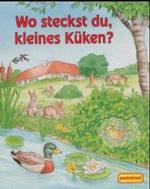 Wo steckst du, kleines Küken? （2002. 12 S. m. zahlr. bunten Bild. 19 cm）