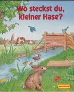 Wo steckst du, kleiner Hase? （2002. 12 S. m. zahlr. bunten Bild. 19 cm）