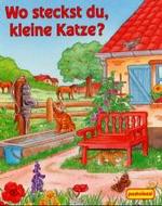Wo steckst du, kleine Katze? （2002. 10 S. m. zahlr. bunten Bild. 19 cm）