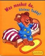 Was machst du, kleiner Teddy? （2002. 18 S. m. zahlr. bunten Bild. 15,5 cm）