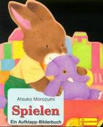 Spielen （1999. 12 S. m. zahlr. bunten Klappbild. 17,5 cm）