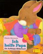Ich helfe Papa : Ein Aufklapp-Bilderbuch （1999. o. Pag. m. zahlr. bunten Klappbild. 17,5 cm）