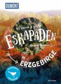 52 kleine & gro&szlig;e Eskapaden im Erzgebirge : Ab nach drau&szlig;en! (DuMont Eskapaden) （2. Aufl. 2026. 232 S. 55 Ktn., 240 Abb. 205 mm）