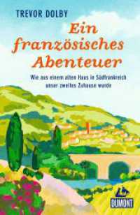 Ein französisches Abenteuer : Wie aus einem alten Haus in Südfrankreich unser zweites Zuhause wurde (DuMont Welt - Menschen - Reisen) （1. Auflage, Neuerscheinung. 2023. 250 S. 10 Abb. 210 mm）