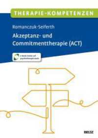 Therapie-Kompetenzen Akzeptanz- und Commitmenttherapie (ACT) : Mit E-Book inside und Arbeitsmaterial (Beltz Therapie-Kompetenzen) （Originalausgabe）