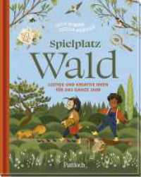 Spielplatz Wald : Lustige und kreative Ideen für das ganze Jahr  | Bilderbuch ab 4 Jahren | Mit Bastel-, Back- und Spielideen für alle Jahreszeiten und erstem Sachwissen （1. Auflage. 2025. 72 S. Mit malerischen, warmherzigen Illustrationen v）