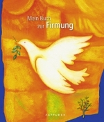 Mein Buch zur Firmung : Mit Platz zur eigenen Gestaltung （2009. o. Pag. m. zahlr. farb. Illustr. 24,5 cm）
