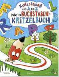 Kritzelspaß von A bis Z : Mein Buchstaben-Kritzelbuch  | Für Kinder ab 5 Jahren (Kleine Geschenke zur Einschulung & für die Schultüte) （1. Auflage. 2025. 48 S. Lustige und bunt gestaltete Malaufgaben rund u）