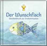 Der Wunschfisch. Geschenkbuch zur Erstkommunion : Für Kommunion-Kinder ab 8 Jahren | Mit Rätsel, Gebeten und Seiten zum Ausfüllen (Der Wunschfisch - Zur Erstkommunion) （7., überarb. Aufl. 2018. 48 S. 20 Farbfotos. 160.00 x 170.00 mm）