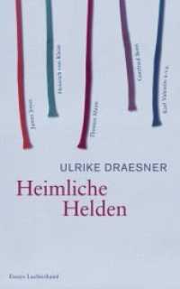 Heimliche Helden : Über Heinrich von Kleist, James Joyce, Thomas Mann, Gottfried Benn, Karl Valentin u.v.a. （Originalausgabe. 2013. 368 S. 13 SW-Abb. 220 mm）