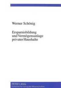 Ersparnisbildung und Vermögensanlage privater Haushalte : Zur Fundierung einer Verhaltenstheorie des Sparens mittels einer Auswertung des sozio-ökonomischen Panels （Neuausg. 1996. 161 S. 210 mm）