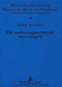 Der verfassungsrechtliche Steuerbegriff : Dissertationsschrift (Mannheimer Beiträge zum Öffentlichen Recht und Steuerrecht .12) （Neuausg. 1996. XIX, 225 S. 210 mm）
