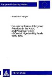 Precolonial African Intergroup Relations in Kauru and Pengana Polities of Central Nigerian Highlands 1800-1900 (Europäische Hochschulschriften / European University Studies/Publications Universitaires Européenne .81) （1999. 262 S. 210 mm）