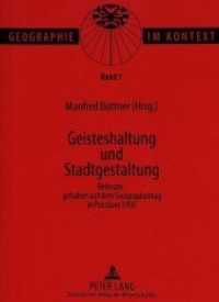 Geisteshaltung und Stadtgestaltung : Referate, gehalten auf dem Geographentag in Potsdam 1995 (Geographie im Kontext .1) （Neuausg. 1997. XIV, 374 S. 210 mm）
