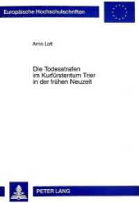 Die Todesstrafen im Kurfürstentum Trier in der frühen Neuzeit : Dissertationsschrift (Europäische Hochschulschriften Recht .2314) （1997. XXIV, 218 S. 210 mm）