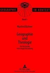 Geographie und Theologie : Zur Geschichte einer engen Beziehung (Geographie im Kontext .2) （Neuausg. 1998. XIII, 161 S. 210 mm）