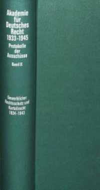 Ausschüsse für den gewerblichen Rechtsschutz (Patent-, Warenzeichen-, Geschmacksmusterrecht, Wettbewerbsrecht), für Urhe (Akademie für Deutsches Recht 1933-1945 9) （Neuausg. 2000. LIII, 750 S. 230 mm）