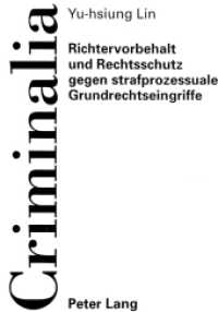 Richtervorbehalt und Rechtsschutz gegen strafprozessuale Grundrechtseingriffe : Dissertationsschrift (Criminalia .19) （1998. 360 S. 210 mm）