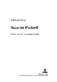 Dauer im Wechsel? : Goethe und der Deutschunterricht (Beiträge zur Geschichte des Deutschunterrichts .44) （Neuausg. 2000. 512 S. 210 mm）