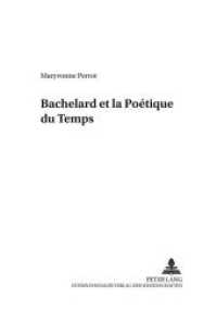 Bachelard et la Poétique du temps (Miroir et Image. Philosophische Abhandlungen .5) （Neuausg. 2000. 160 S. 210 mm）