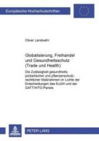 Globalisierung, Freihandel und Gesundheitsschutz (Trade and Health) (Europäische Hochschulschriften Recht .2882) （Neuausg. 2000. 226 S. 210 mm）
