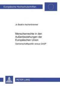 Menschenrechte in den Außenbeziehungen der Europäischen Union : Gemeinschaftspolitik versus GASP. Dissertationsschrift (Europäische Hochschulschriften Recht .2907) （2000. XVI, 226 S. 210 mm）
