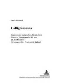 Calligrammes : Figurentexte in der abendländischen Literatur, besonders im 19. und 20. Jahrhundert (Schwerpunkte: Frankreich, Italien). Dissertationsschrift (Werkstruktur und Hintergrund .9) （Neuausg. 2001. 398 S. 210 mm）