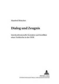 Dialog und Zeugnis : Interkonfessionelle Kontakte und Konflikte einer Freikirche in der DDR (Friedensauer Schriftenreihe .4) （Neuausg. 2001. 144 S. 210 mm）