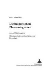 Die bulgarischen Phraseologismen : Auswahlbibliographie- Mit einem Index zur Geschichte und Etymologie (Vergleichende Studien zu den slavischen Sprachen und Literaturen .8) （Neuausg. 2001. XI, 160 S. 210 mm）
