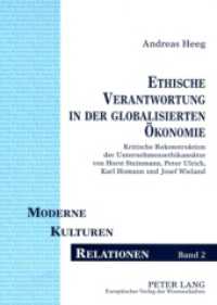Ethische Verantwortung in der globalisierten Ökonomie : Kritische Rekonstruktion der Unternehmensethikansätze von Horst Steinmann, Peter Ulrich, Karl Homann und Josef Wieland. Dissertationsschrift (Moderne - Kulturen - Relationen .2) （2002. 212 S. 210 mm）