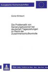 Die Problematik von Sanierungsfusionen bei deutschen Tageszeitungen im Recht der Zusammenschlu&szlig;kontrolle : Dissertationsschrift (Europ&auml;ische Hochschulschriften Recht .878) （Neuausg. 1989. 193 S. 210 mm）