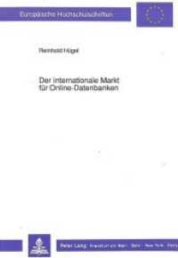 Der internationale Markt f&uuml;r Online-Datenbanken : Dissertationsschrift (Europ&auml;ische Hochschulschriften / European University Studies/Publications Universitaires Europ&eacute;enne .11) （Neuausg. 1990. XIII, 214 S. 230 mm）