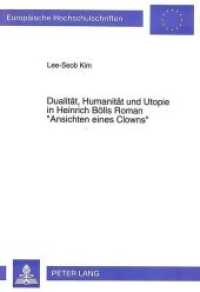 Dualität, Humanität und Utopie in Heinrich Bölls Roman "Ansichten eines Clowns" : Dissertationsschrift (Europäische Hochschulschriften / European University Studies/Publications Universitaires Européenne .14) （Neuausg. 1994. 214 S. 210 mm）