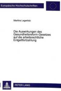 Die Auswirkungen des Gesundheitsreform-Gesetzes auf die arbeitsrechtliche Entgeltfortzahlung : Dissertationsschrift (Europäische Hochschulschriften Recht .1255) （Neuausg. 1992. XXX, 147 S. 210 mm）