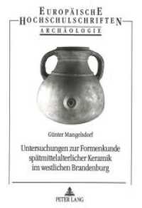 Untersuchungen zur Formenkunde sp&auml;tmittelalterlicher Keramik im westlichen Brandenburg : Habilitationsschrift (Europ&auml;ische Hochschulschriften / European University Studies/Publications Universitaires Europ&eacute;enne .50) （Neuausg. 1994. 262 S. 210 mm）