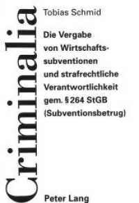 Die Vergabe von Wirtschaftssubventionen und strafrechtliche Verantwortlichkeit gem. 264 StGB (Subventionsbetrug) : Dissertationsschrift (Criminalia .3) （Neuausg. 1994. 171 S. 210 mm）