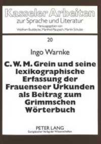 C.W.M. Grein und seine lexikographische Erfassung der Frauenseer Urkunden als Beitrag zum Grimmschen Wörterbuch : Dissertationsschrift (Kasseler Arbeiten zur Sprache und Literatur .20) （Neuausg. 1994. 103 S. 210 mm）