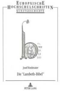 Die "Lambeth-Bibel" : Struktur und Bildaussage einer englischen Bibelhandschrift des 12. Jahrhunderts. Dissertationsschrift (Europäische Hochschulschriften / European University Studies/Publications Universitaires Européenne .21) （Neuausg. 1994. 427 S. 210 mm）