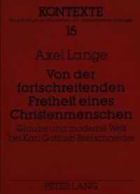 Von der fortschreitenden Freiheit eines Christenmenschen : Glaube und moderne Welt bei Karl Gottlieb Bretschneider. Dissertationsschrift (Kontexte .15) （Neuausg. 1994. 206 S.）