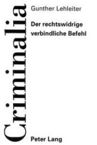 Der rechtswidrige verbindliche Befehl : Strafrechtsdogmatische Untersuchung, demonstriert am Beispiel des militärischen Befehls. Dissertationsschrift (Criminalia .5) （Neuausg. 1995. 211 S. 210 mm）