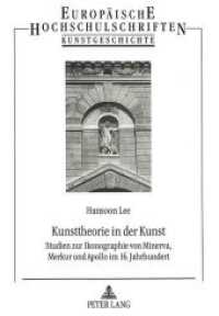Kunsttheorie in der Kunst : Studien zur Ikonographie von Minerva, Merkur und Apollo im 16. Jahrhundert. Dissertationsschrift (Europäische Hochschulschriften / European University Studies/Publications Universitaires Européenne .24) （Neuausg. 1995. 232 S. 210 mm）