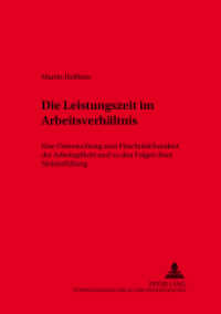 Die Leistungszeit im Arbeitsverhältnis : Eine Untersuchung zum Fixschuldcharakter der Arbeitspflicht und zu den Folgen ihrer Nichterfüllung. Dissertationsschrift. (Schriften zum Arbeitsrecht und Wirtschaftsrecht .26) （2002. XX, 163 S. 21 cm）