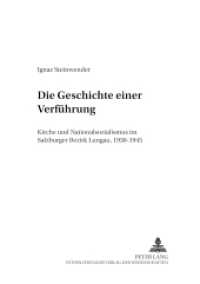 Die Geschichte einer Verführung : Kirche und Nationalsozialismus im Salzburger Bezirk Lungau, 1930-1945. Dissertationsschrift (Wissenschaft und Religion .2) （2003. 502 S. 210 mm）