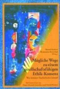 Mögliche Wege zu einem gesellschaftsfähigen Ethik-Konsens : Was können Hochschulen leisten? （2003. XXII, 526 S. 210 mm）