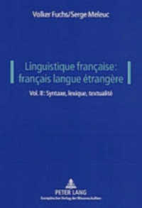 Linguistique française: français langue étrangère : Vol. II: Syntaxe, lexique, textualité （2004. 280 S. 210 mm）