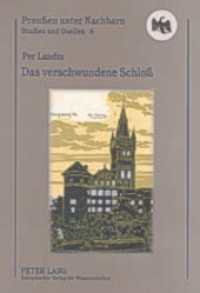 Das verschwundene Schloß : Ein Schwede auf Spurensuche im ehemaligen Ostpreußen (Preußen unter Nachbarn. Studien und Quellen .6) （2004. 232 S. 210 mm）