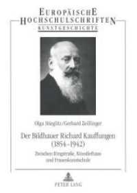 Der Bildhauer Richard Kauffungen (1854-1942) : Zwischen Ringstraße, Künstlerhaus und Frauenkunstschule (Europäische Hochschulschriften / European University Studies/Publications Universitaires Européenne .42) （Neuausg. 2008. 620 S. 210 mm）