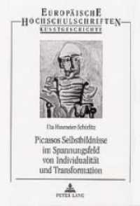 Picassos Selbstbildnisse im Spannungsfeld von Individualit&auml;t und Transformation : Dissertationsschrift (Europ&auml;ische Hochschulschriften / European University Studies/Publications Universitaires Europ&eacute;enne .40) （Neuausg. 2004. 492 S. 210 mm）